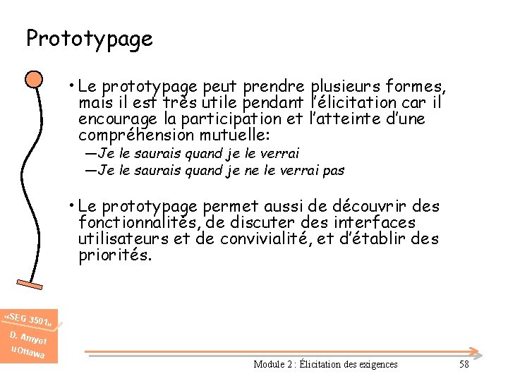 Prototypage • Le prototypage peut prendre plusieurs formes, mais il est très utile pendant