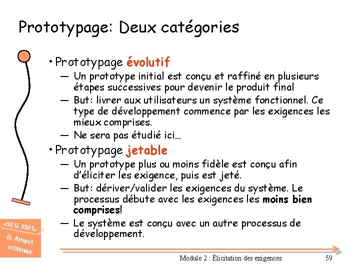 Prototypage: Deux catégories • Prototypage évolutif ― Un prototype initial est conçu et raffiné