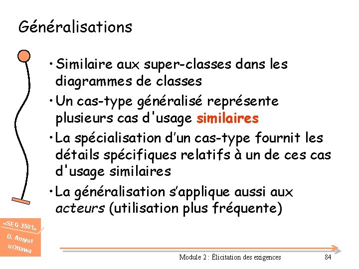 Généralisations • Similaire aux super-classes dans les diagrammes de classes • Un cas-type généralisé