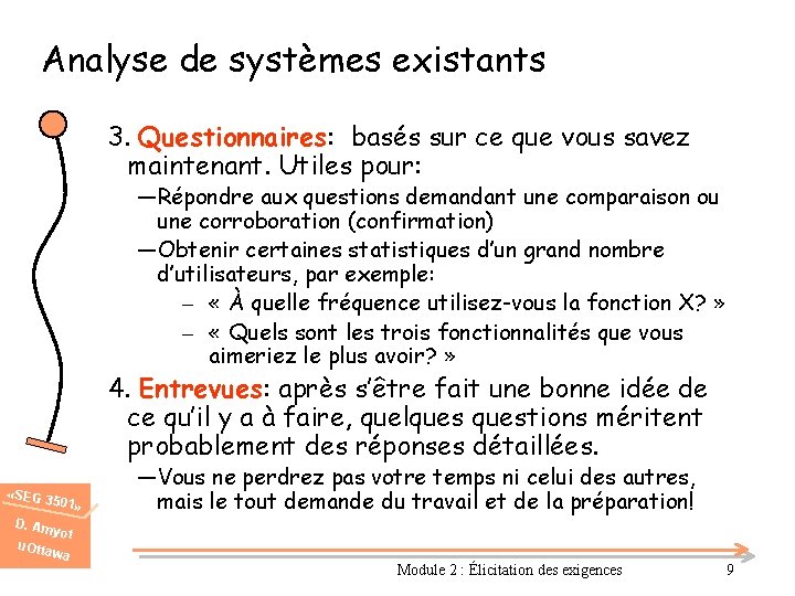 Analyse de systèmes existants 3. Questionnaires: basés sur ce que vous savez maintenant. Utiles