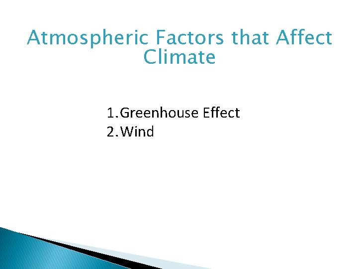 Atmospheric Factors that Affect Climate 1. Greenhouse Effect 2. Wind 