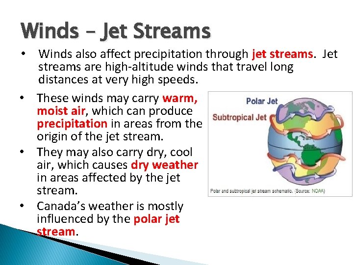 Winds – Jet Streams • Winds also affect precipitation through jet streams. Jet streams