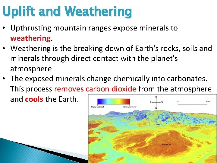 Uplift and Weathering • Upthrusting mountain ranges expose minerals to weathering. • Weathering is