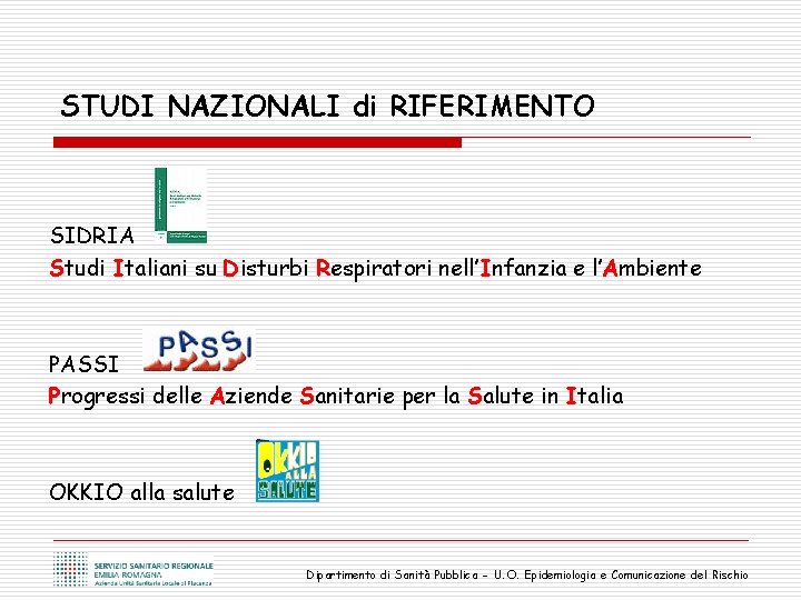 STUDI NAZIONALI di RIFERIMENTO SIDRIA Studi Italiani su Disturbi Respiratori nell’Infanzia e l’Ambiente PASSI
