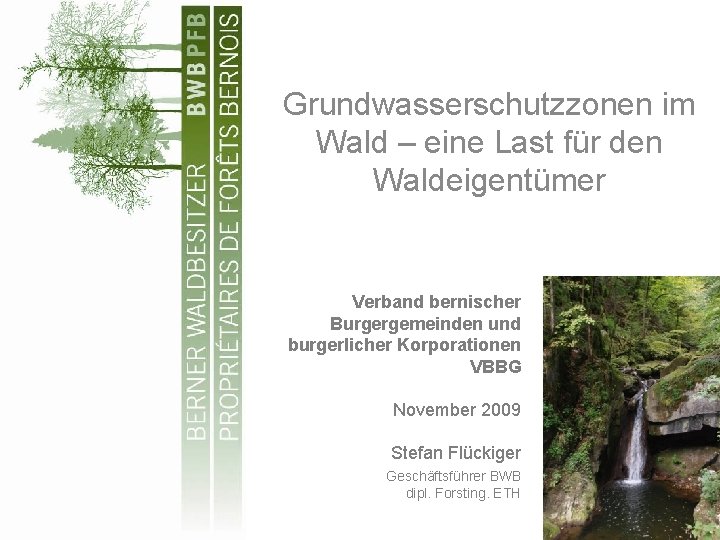 Grundwasserschutzzonen im Wald – eine Last für den Waldeigentümer Verband bernischer Burgergemeinden und burgerlicher