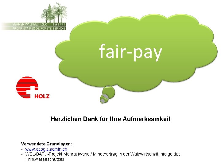 fair-pay Herzlichen Dank für Ihre Aufmerksamkeit Verwendete Grundlagen: • www. ecogis. admin. ch •