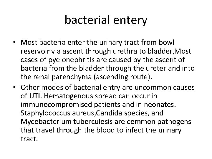 bacterial entery • Most bacteria enter the urinary tract from bowl reservoir via ascent