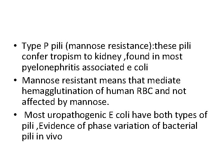  • Type P pili (mannose resistance): these pili confer tropism to kidney ,