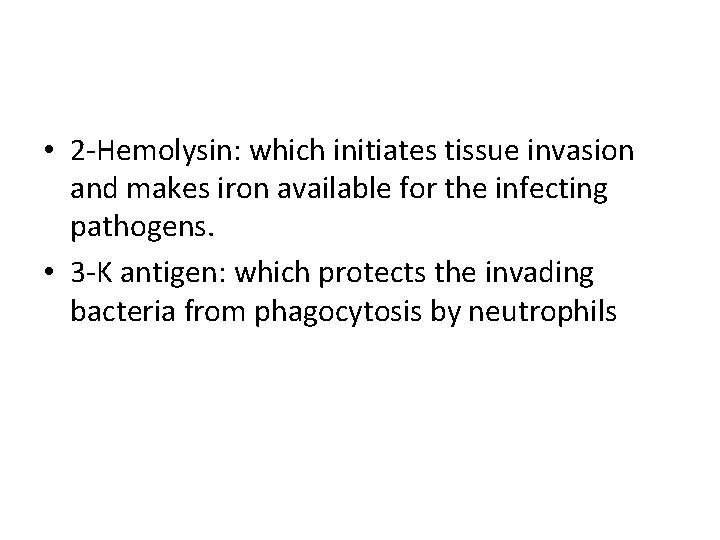  • 2 -Hemolysin: which initiates tissue invasion and makes iron available for the