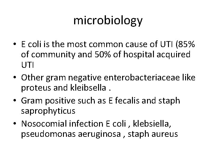 microbiology • E coli is the most common cause of UTI (85% of community