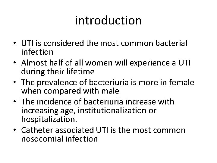 introduction • UTI is considered the most common bacterial infection • Almost half of