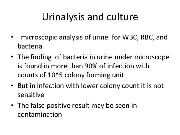 Urinalysis and culture • microscopic analysis of urine for WBC, RBC, and bacteria •