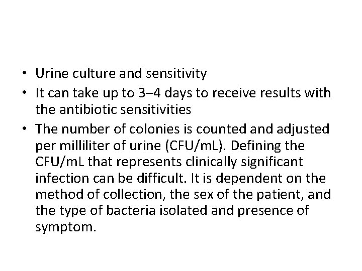  • Urine culture and sensitivity • It can take up to 3– 4