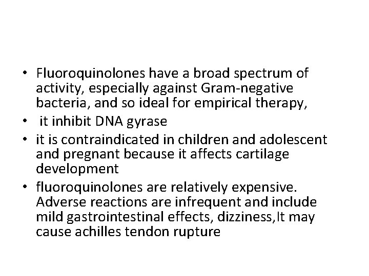  • Fluoroquinolones have a broad spectrum of activity, especially against Gram-negative bacteria, and