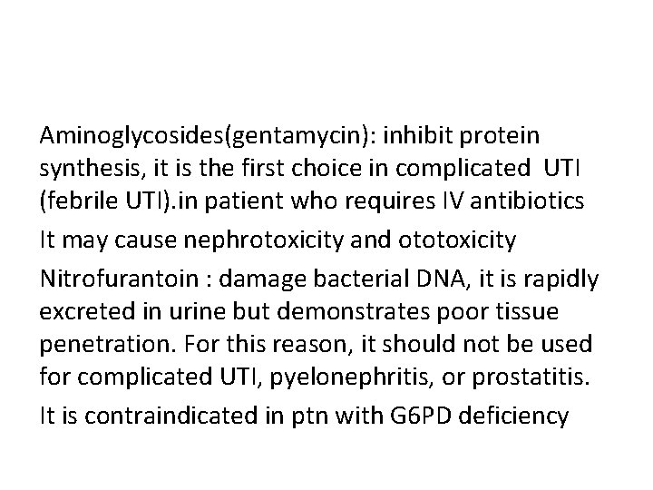 Aminoglycosides(gentamycin): inhibit protein synthesis, it is the first choice in complicated UTI (febrile UTI).