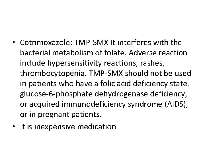  • Cotrimoxazole: TMP-SMX It interferes with the bacterial metabolism of folate. Adverse reaction