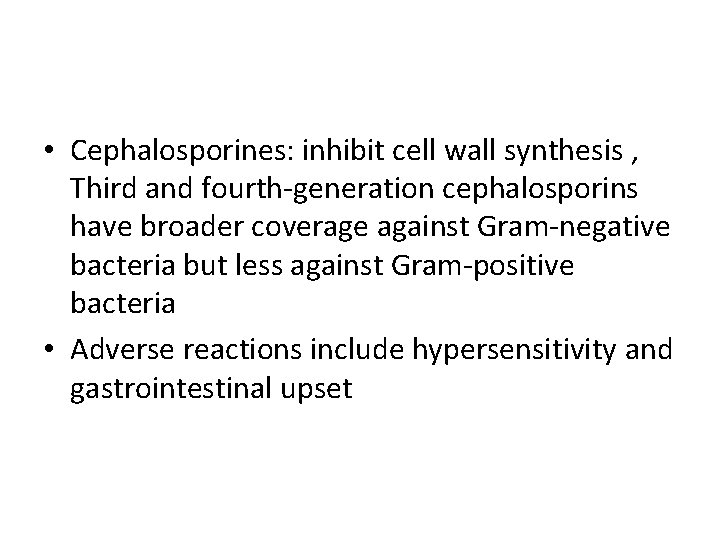  • Cephalosporines: inhibit cell wall synthesis , Third and fourth-generation cephalosporins have broader