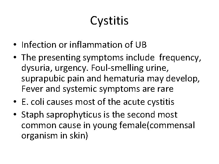 Cystitis • Infection or inflammation of UB • The presenting symptoms include frequency, dysuria,