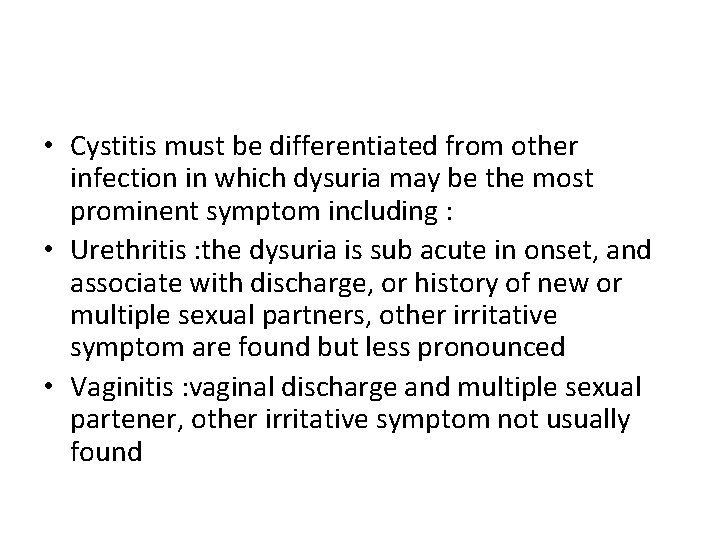  • Cystitis must be differentiated from other infection in which dysuria may be