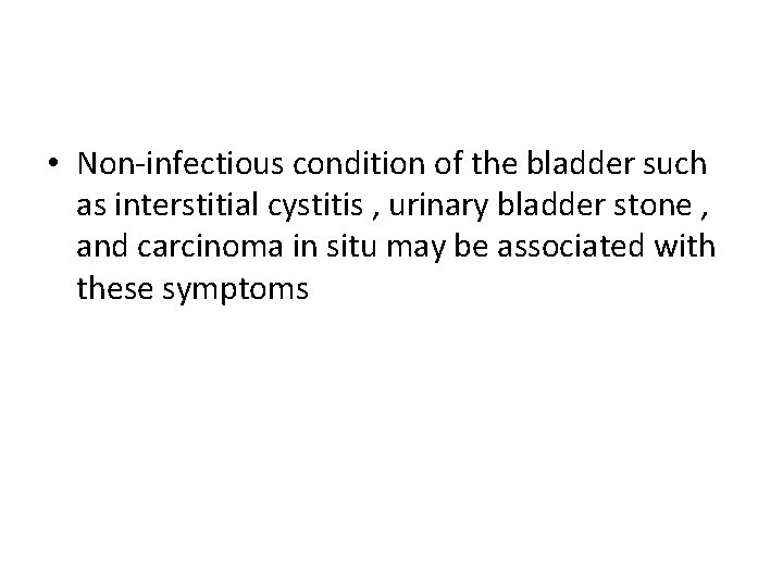  • Non-infectious condition of the bladder such as interstitial cystitis , urinary bladder