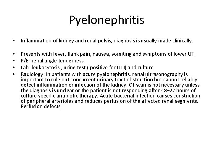 Pyelonephritis • Inflammation of kidney and renal pelvis, diagnosis is usually made clinically. •