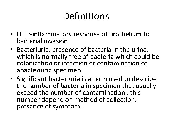 Definitions • UTI : -inflammatory response of urothelium to bacterial invasion • Bacteriuria: presence