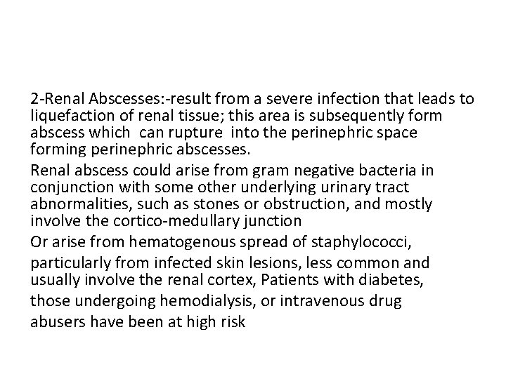 2 -Renal Abscesses: -result from a severe infection that leads to liquefaction of renal