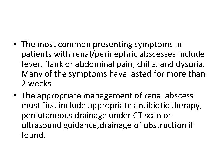  • The most common presenting symptoms in patients with renal/perinephric abscesses include fever,