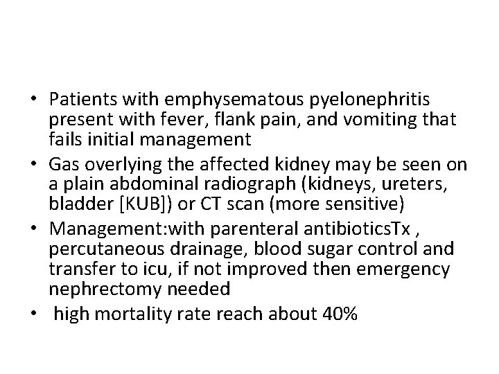  • Patients with emphysematous pyelonephritis present with fever, flank pain, and vomiting that