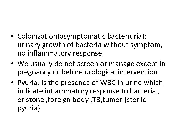  • Colonization(asymptomatic bacteriuria): urinary growth of bacteria without symptom, no inflammatory response •