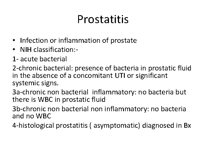 Prostatitis • Infection or inflammation of prostate • NIH classification: 1 - acute bacterial