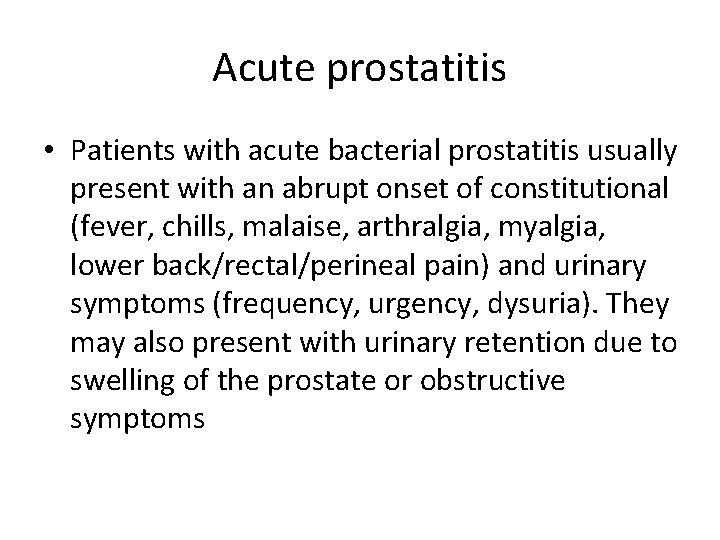 Acute prostatitis • Patients with acute bacterial prostatitis usually present with an abrupt onset