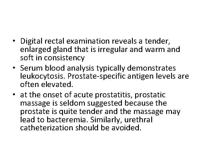  • Digital rectal examination reveals a tender, enlarged gland that is irregular and