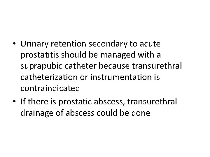  • Urinary retention secondary to acute prostatitis should be managed with a suprapubic