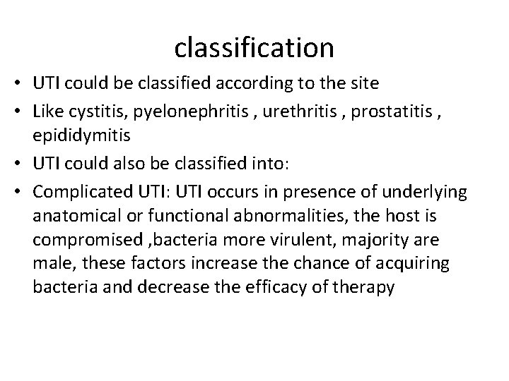 classification • UTI could be classified according to the site • Like cystitis, pyelonephritis