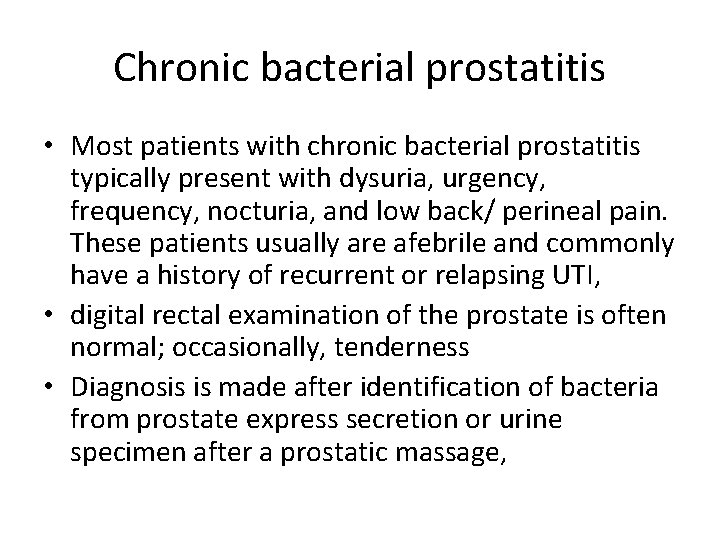 Chronic bacterial prostatitis • Most patients with chronic bacterial prostatitis typically present with dysuria,