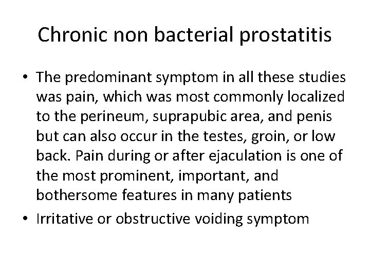 Chronic non bacterial prostatitis • The predominant symptom in all these studies was pain,