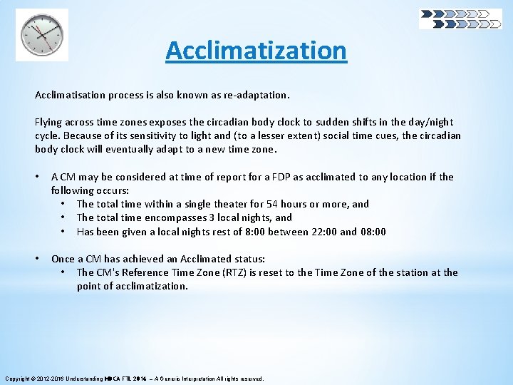 Acclimatization Acclimatisation process is also known as re-adaptation. Flying across time zones exposes the