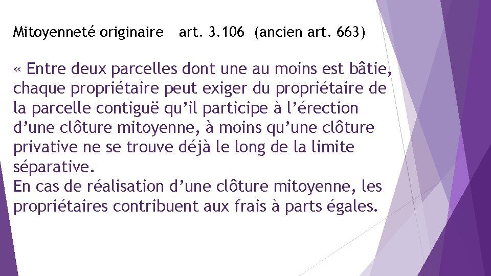 Mitoyenneté originaire art. 3. 106 (ancien art. 663) « Entre deux parcelles dont une