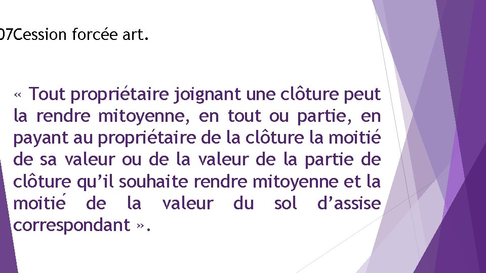 07 Cession forcée art. « Tout propriétaire joignant une clôture peut la rendre mitoyenne,