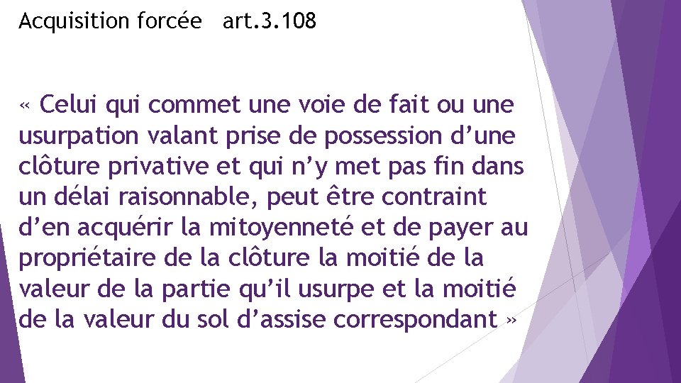 Acquisition forcée art. 3. 108 « Celui qui commet une voie de fait ou