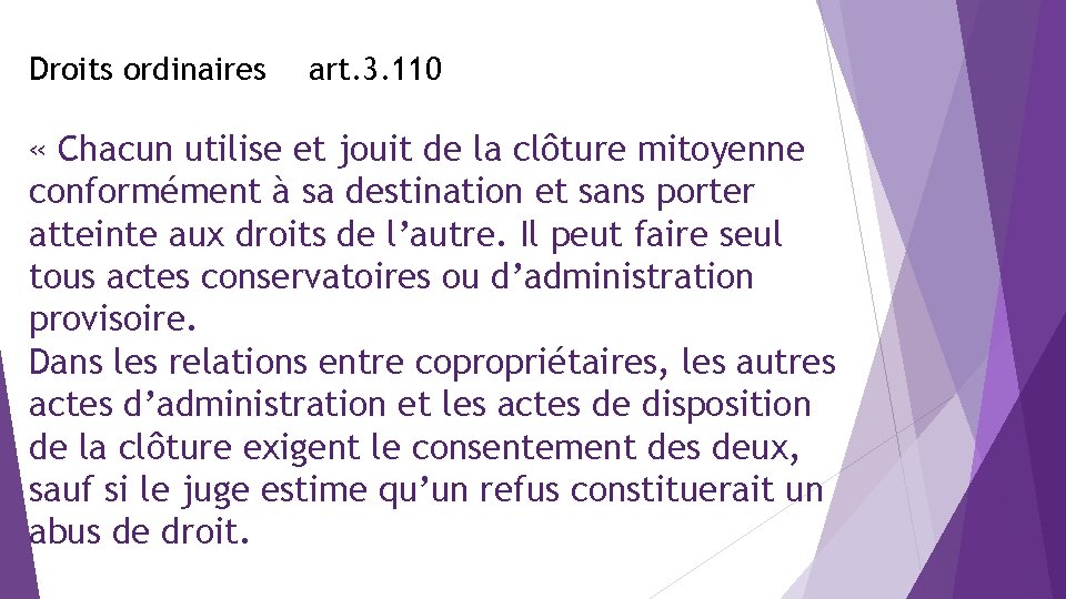 Droits ordinaires art. 3. 110 « Chacun utilise et jouit de la clôture mitoyenne