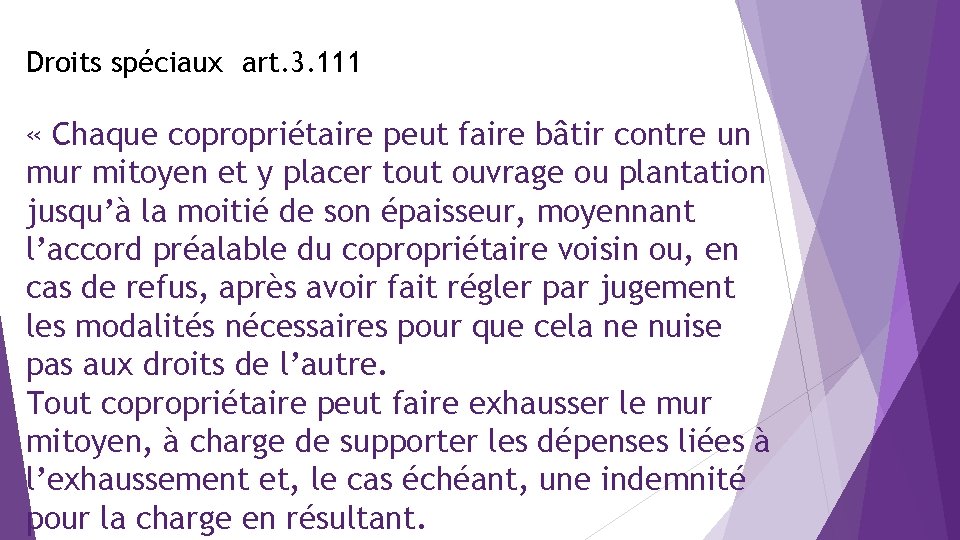 Droits spéciaux art. 3. 111 « Chaque copropriétaire peut faire bâtir contre un mur