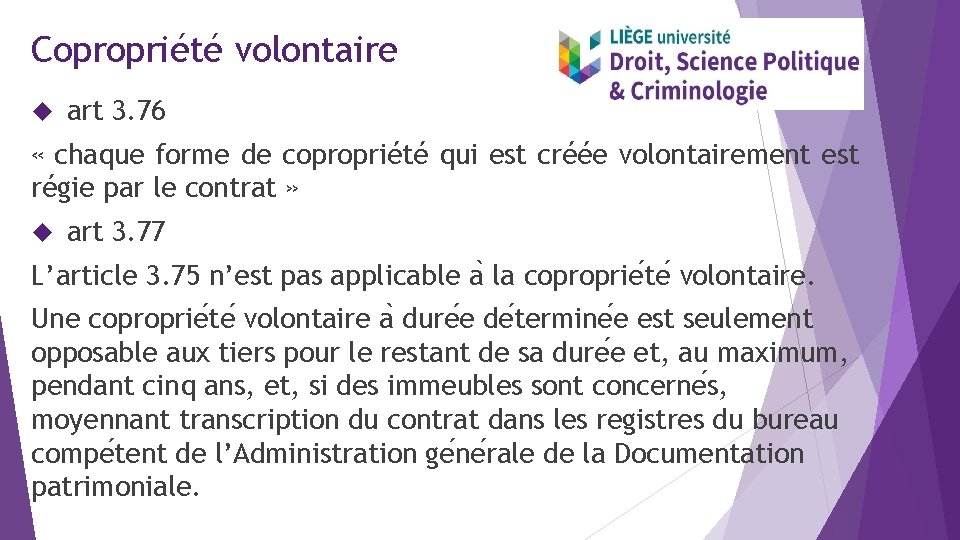 Copropriété volontaire art 3. 76 « chaque forme de copropriété qui est créée volontairement