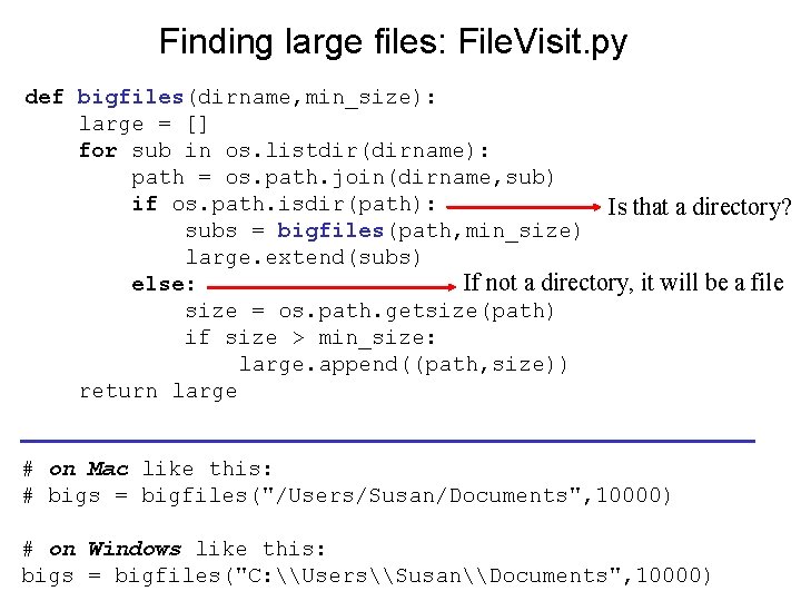 Finding large files: File. Visit. py def bigfiles(dirname, min_size): large = [] for sub