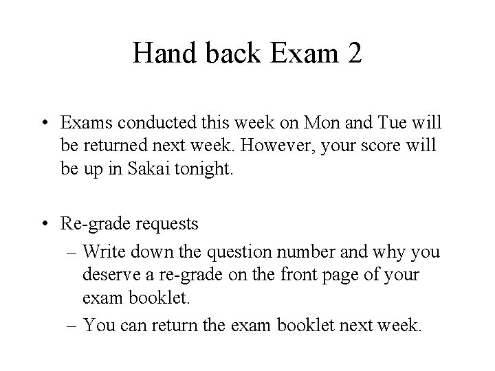 Hand back Exam 2 • Exams conducted this week on Mon and Tue will