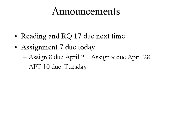 Announcements • Reading and RQ 17 due next time • Assignment 7 due today