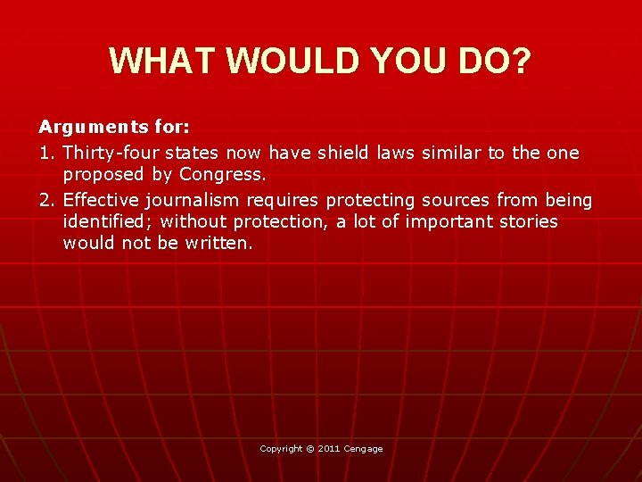 WHAT WOULD YOU DO? Arguments for: 1. Thirty-four states now have shield laws similar