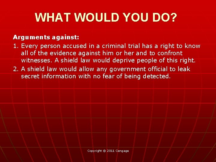 WHAT WOULD YOU DO? Arguments against: 1. Every person accused in a criminal trial