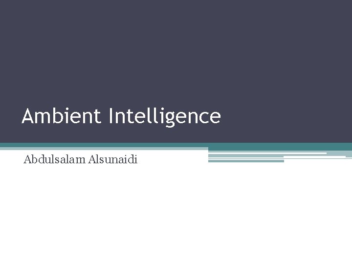 Ambient Intelligence Abdulsalam Alsunaidi 